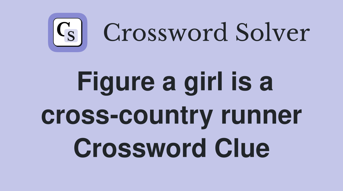 Figure a girl is a crosscountry runner Crossword Clue Answers